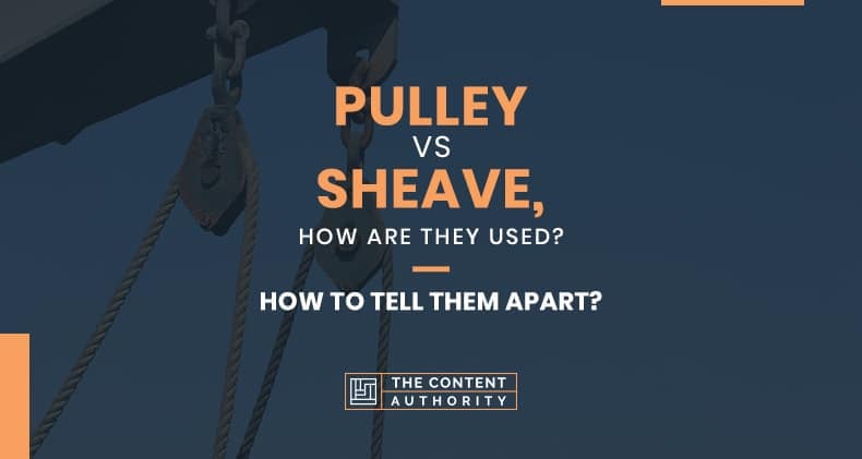 Pulley Vs. Sheave, How Are They Used? How To Tell Them Apart?