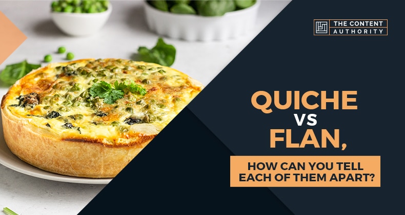 Quiche Vs. Flan, How Can You Tell Each Of Them Apart?