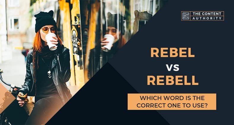 Rebel Vs Rebell: Which Word Is The Correct One To Use?