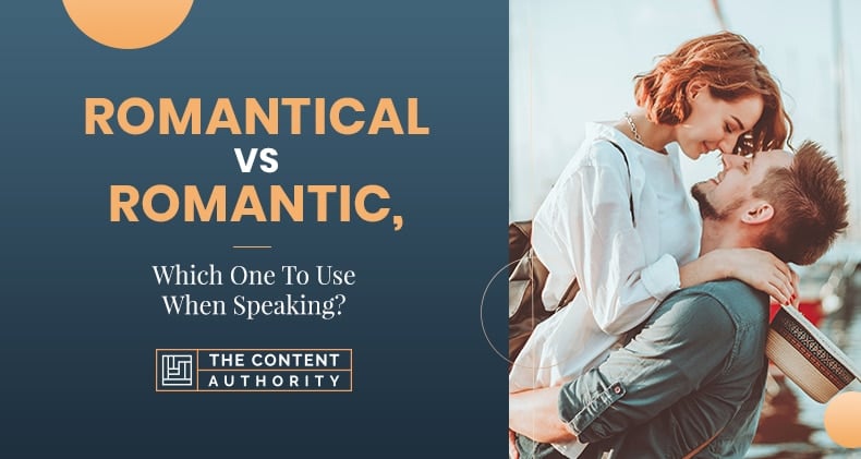 Romantical Vs Romantic, Which One To Use When Speaking?