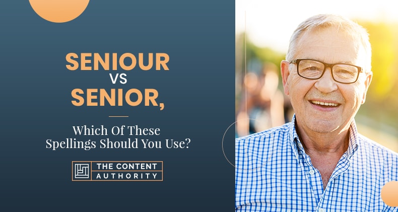 Seniour Vs Senior, Which Of These Spellings Should You Use?