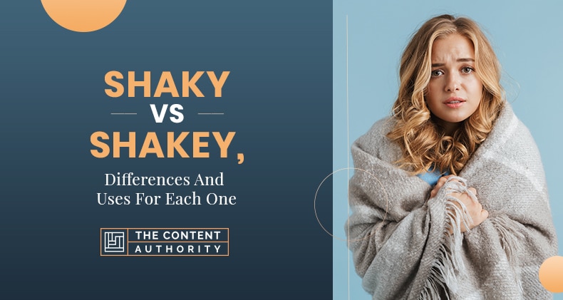 Shaky Vs Shakey, Differences And Uses For Each One