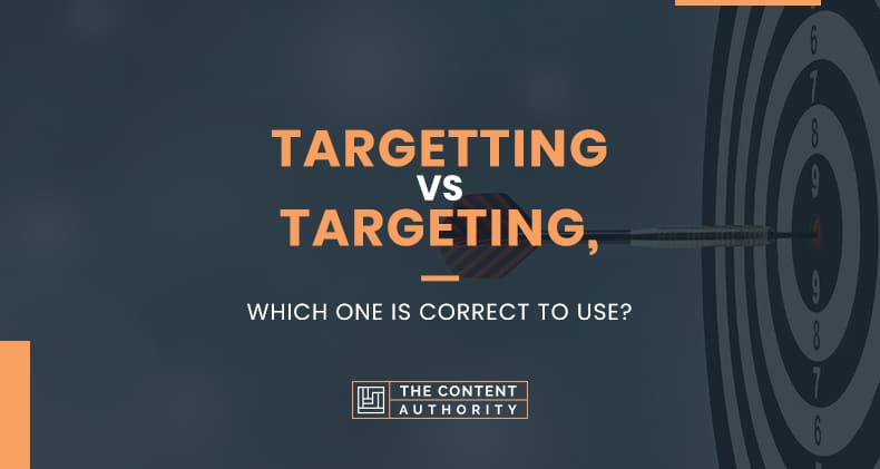 Targetting Vs Targeting, Which One Is Correct To Use?