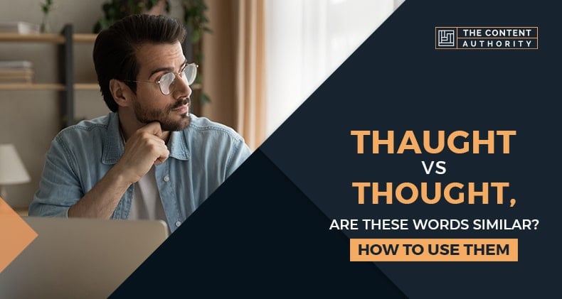 Thaught Vs Thought, Are These Words Similar? How To Use Them