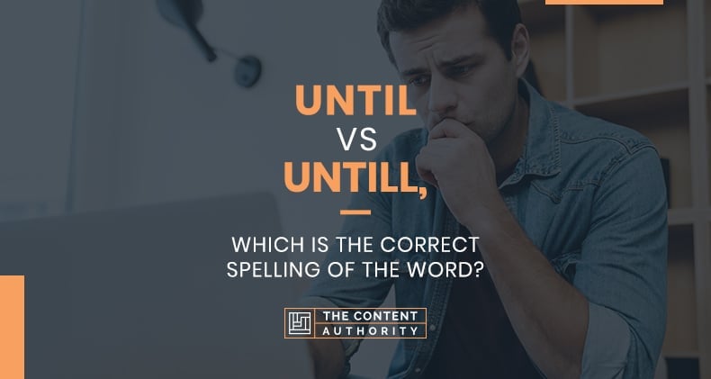 Until Vs Untill, Which Is The Correct Spelling Of The Word?