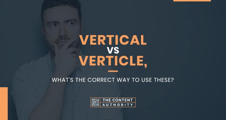 Vertical Vs Verticle, What’s The Correct Way To Use These?