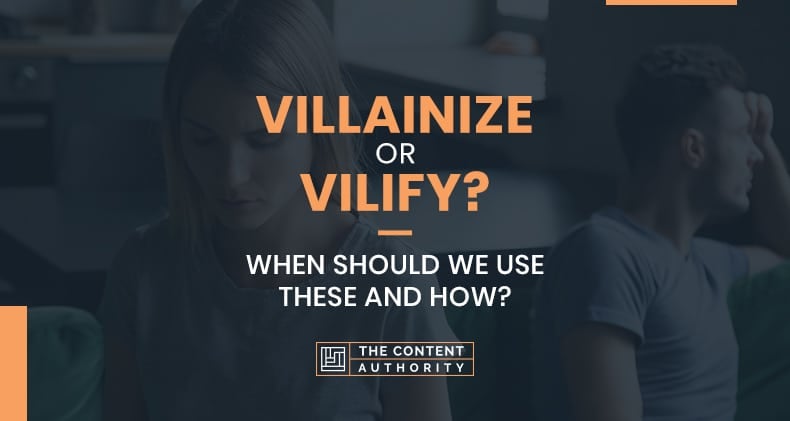 Villainize Or Vilify? When Should We Use These And How?