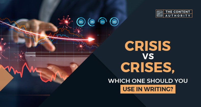 Crisis Vs Crises, Which One Should You Use In Writing?