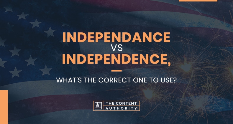 Independance Vs Independence, What’s The Correct One To Use?