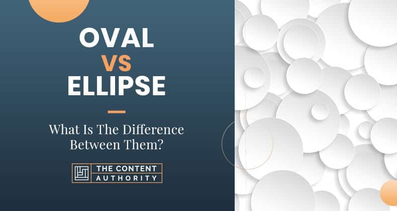 Oval Vs Ellipse What Is The Difference Between Them 
