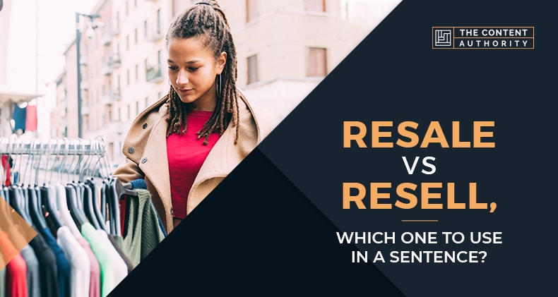Resale Vs Resell, Which One To Use In A Sentence?
