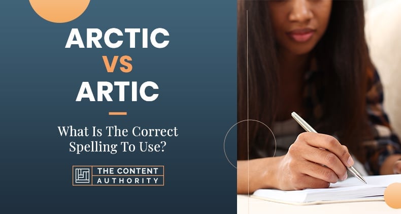 Arctic Vs Artic What Is The Correct Spelling To Use 