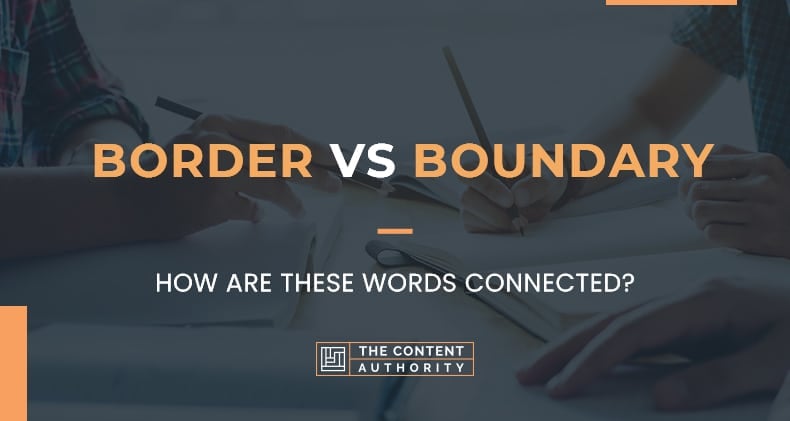 Border Vs Boundary, How Are These Words Connected?