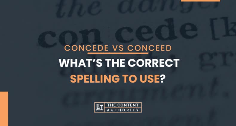 Concede Vs Conceed, What’s The Correct Spelling To Use?