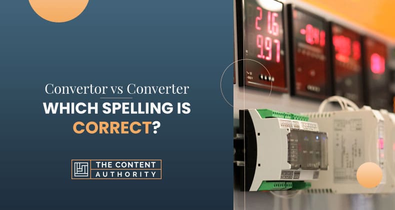 Convertor vs Converter: Which Spelling Is Correct?