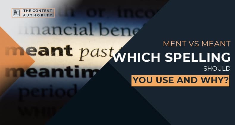 Ment Vs Meant, Which Spelling Should You Use And Why?