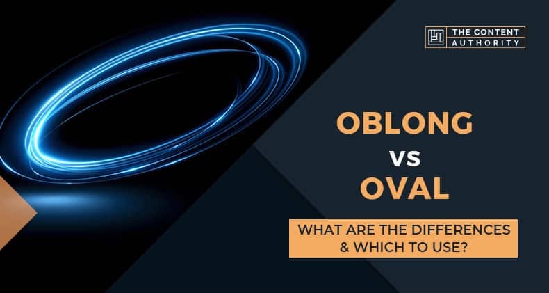 Oblong vs Oval: What Are The Differences & Which To Use?