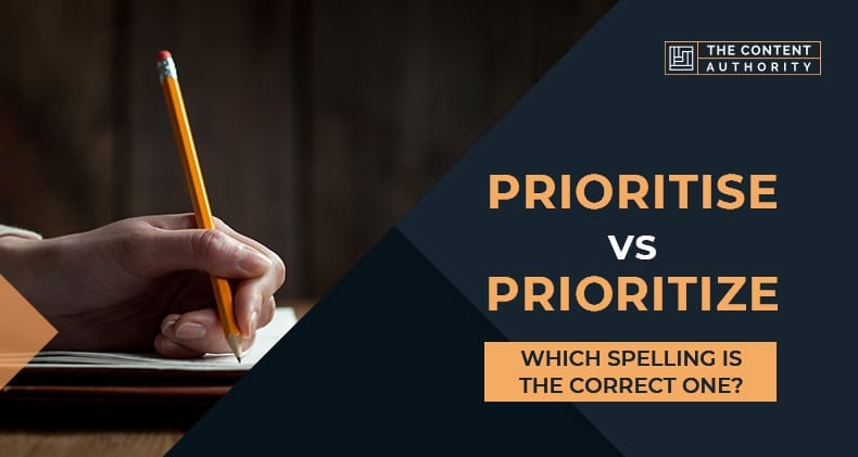 Prioritise vs Prioritize: Which Spelling Is The Correct One?