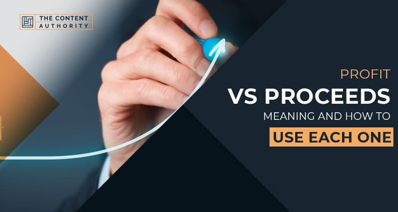 Profit Vs Proceeds, Meaning And How To Use Each One