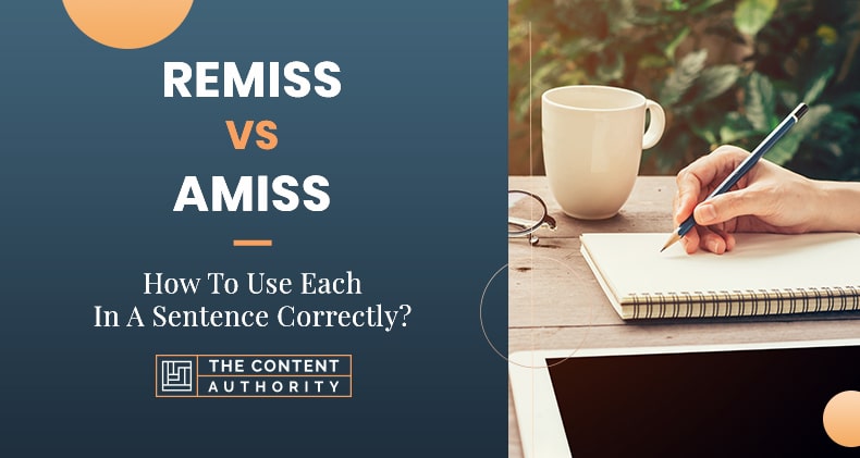 Remiss Vs Amiss How To Use Each In A Sentence Correctly 