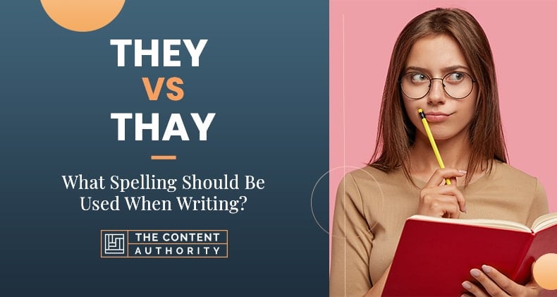 They Vs Thay, What Spelling Should Be Used When Writing?