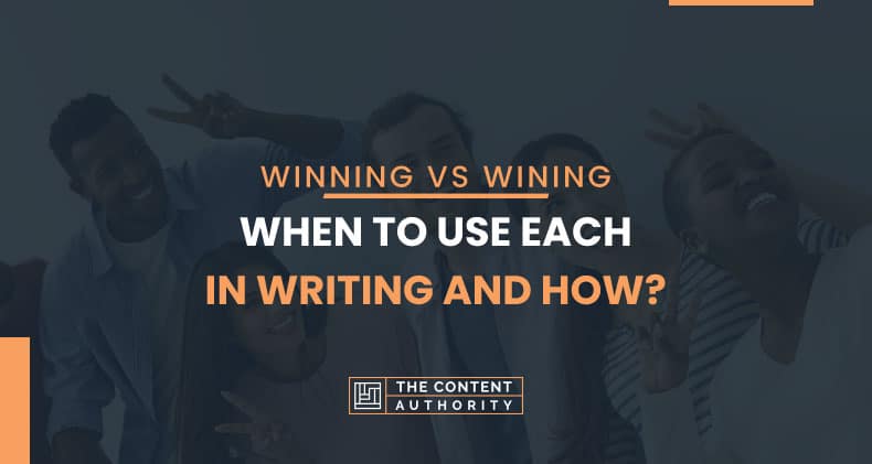 Winning Vs Wining, When To Use Each In Writing And How?
