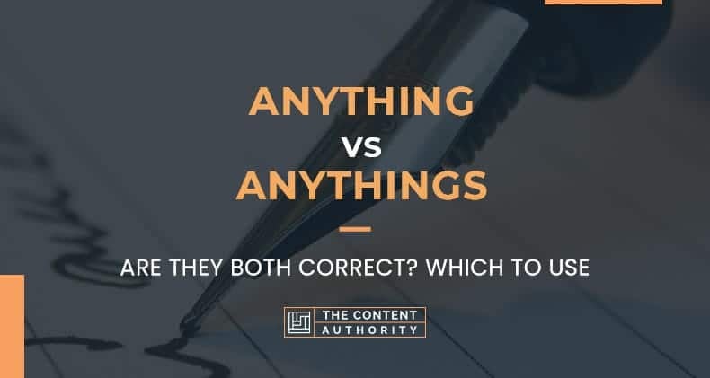 anything-vs-anythings-are-they-both-correct-which-to-use