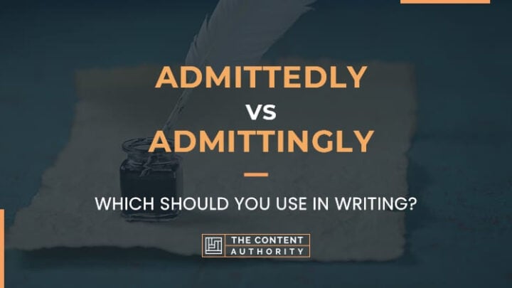 Admittedly Vs Admittingly, Which Should You Use In Writing?