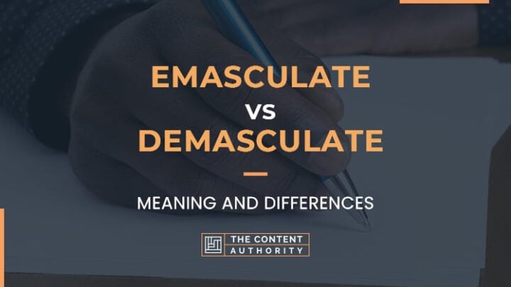 Emasculate Vs Demasculate, Meaning And Differences