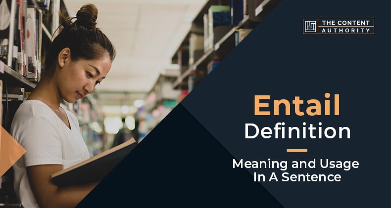 Entail Definition Meaning And Usage In A Sentence