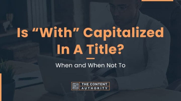 Is “With” Capitalized In A Title? When and When Not To