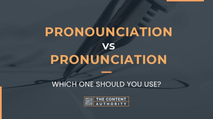 Pronounciation Vs Pronunciation, Which One Should You Use?