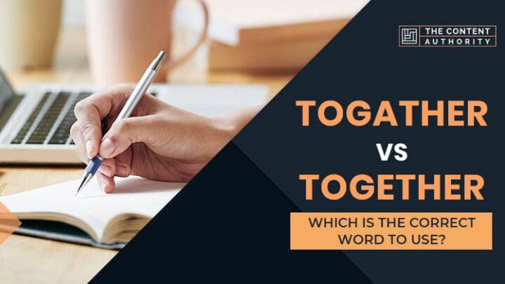 Togather Vs Together, Which Is The Correct Word To Use?