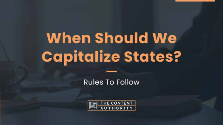When Should We Capitalize States? Rules To Follow