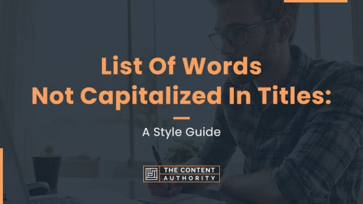 The List Of Words Not Capitalized In Titles A Style Guide