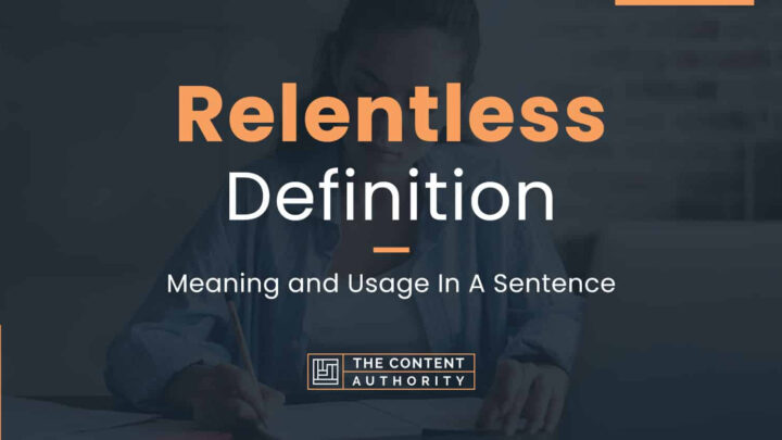 Relentless Definition – Meaning and Usage In A Sentence