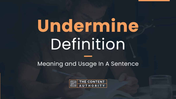 Undermine Definition – Meaning and Usage In A Sentence