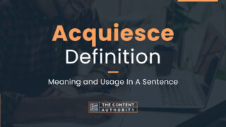 Acquiesce Definition &#8211; Meaning and Usage In A Sentence