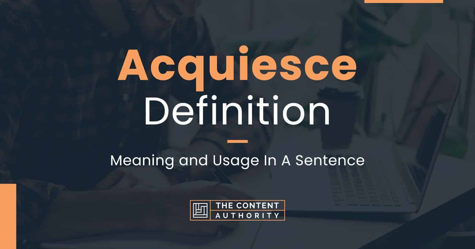 Acquiesce Definition - Meaning and Usage In A Sentence