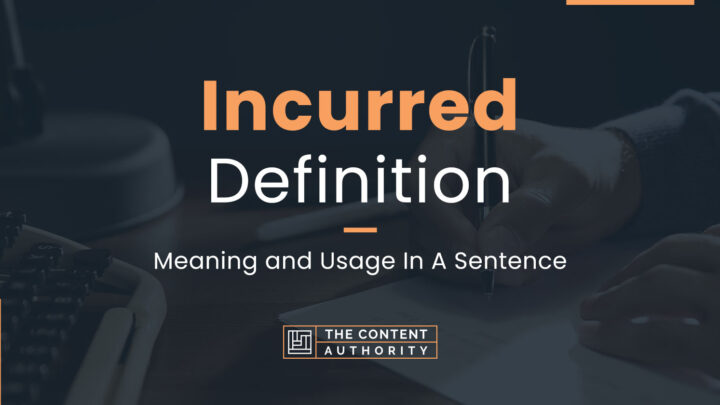 Incurred Definition – Meaning And Usage In A Sentence