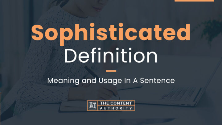 Sophisticated Definition – Meaning And Usage In A Sentence