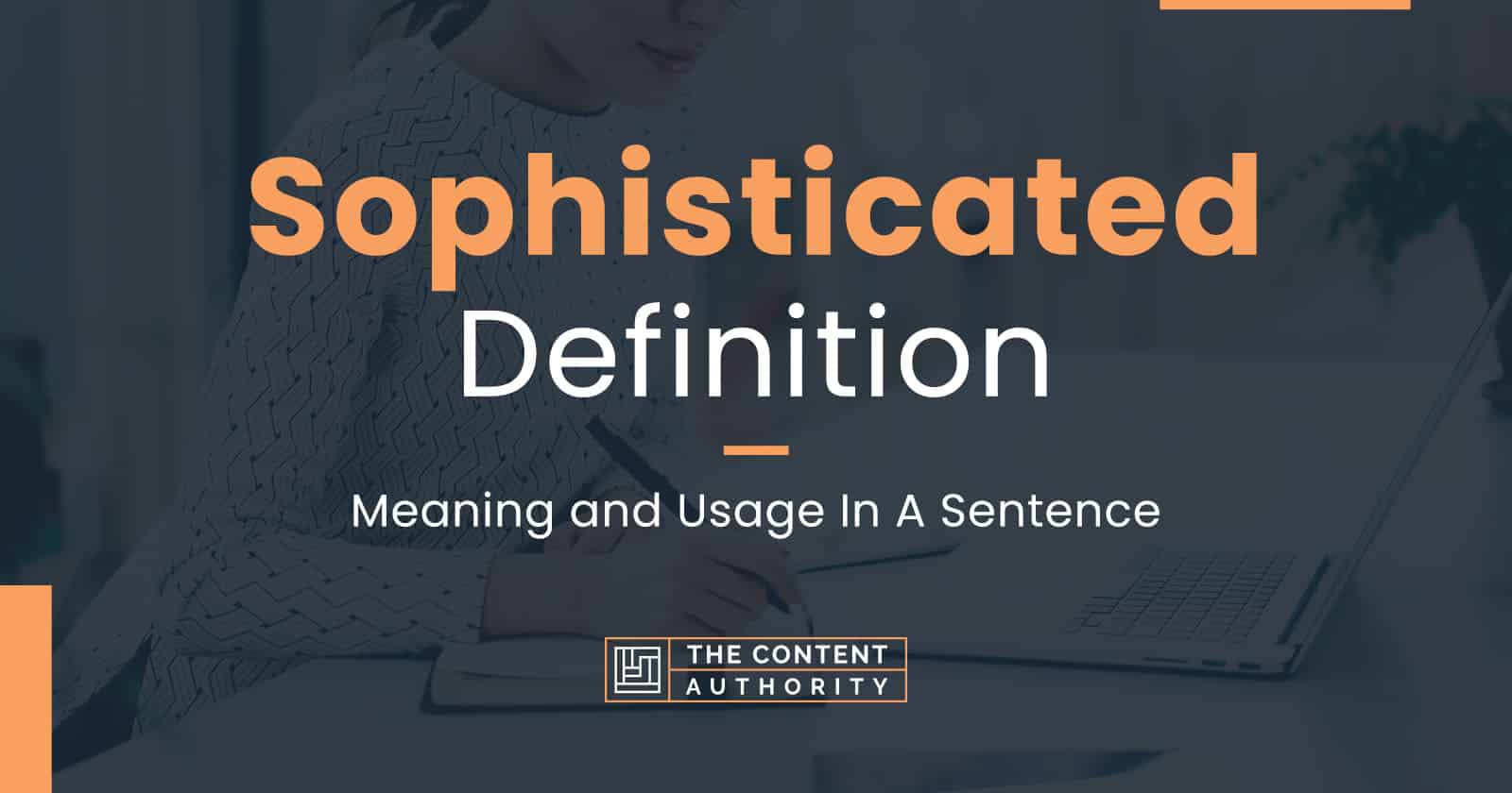 Sophisticated Definition Meaning And Usage In A Sentence