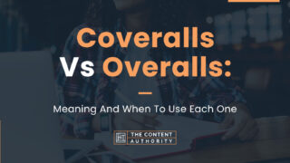 Coveralls Vs. Overalls: Meaning And When To Use Each One