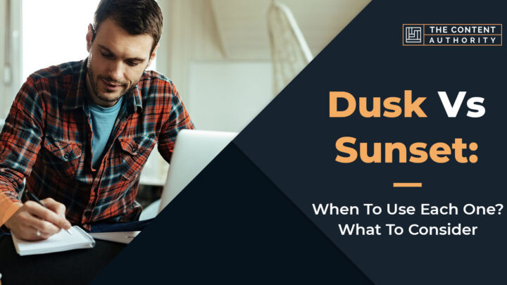 Dusk Vs. Sunset: When To Use Each One? What To Consider
