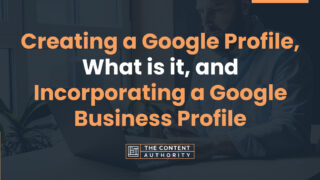 Creating a Google Profile, What is it, and Incorporating a Google Business Profile