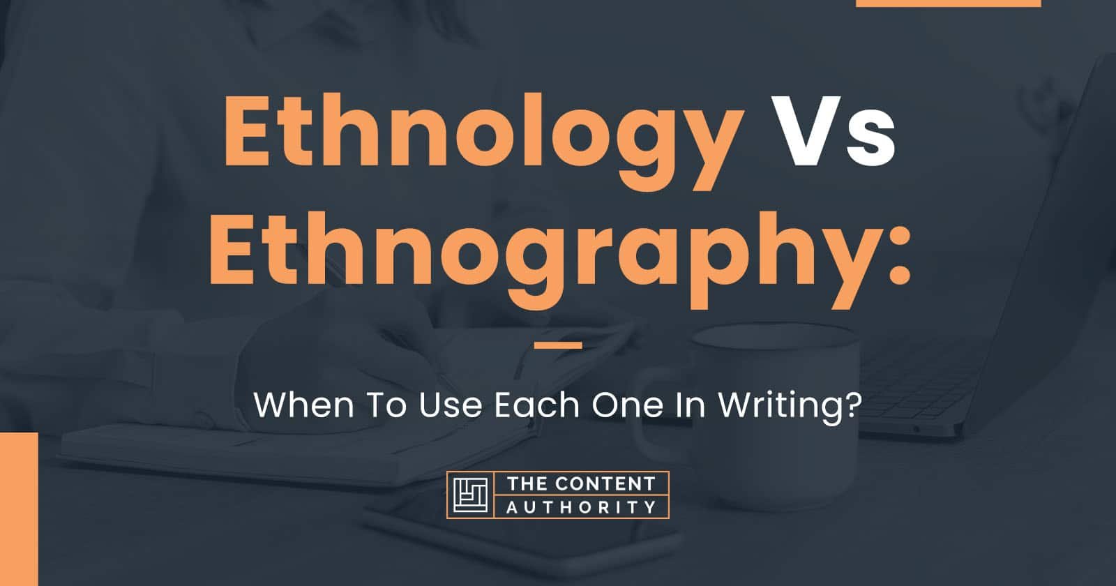 ethnology-vs-ethnography-when-to-use-each-one-in-writing