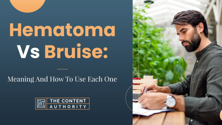 Hematoma Vs. Bruise: Meaning And How To Use Each One