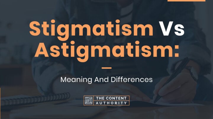 Stigmatism Vs Astigmatism: Meaning And Differences