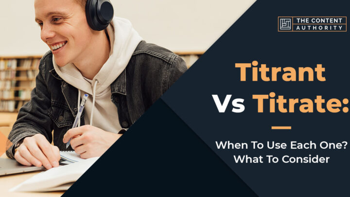 Titrant Vs Titrate: When To Use Each One? What To Consider