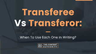 Transferee Vs. Transferor: When To Use Each One in Writing